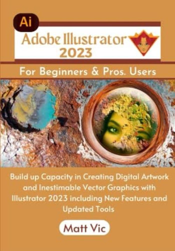 Libro: Adobe Illustrator 2023 For Beginners & Pros. Users: B