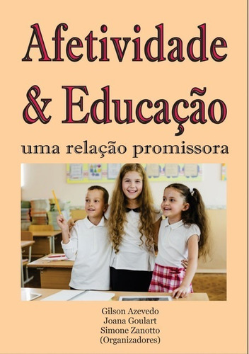 Afetividade & Educação: Uma Relação Promissora, De Gilson-joana-simone (orgs). Série Não Aplicável, Vol. 1. Editora Clube De Autores, Capa Mole, Edição 1 Em Português, 2021