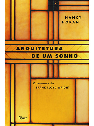 Imagem 1 de 1 de Arquitetura De Um Sonho - O Romance De Frank Lloyd Wright