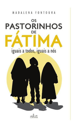 Os Pastorinhos De Fátima, De Madalena Fontoura. Editorial Lucerna, Tapa Blanda En Portugués, 2017