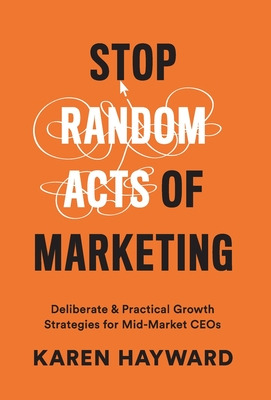Libro Stop Random Acts Of Marketing: Deliberate & Practic...
