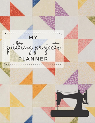 Libro: My Quilting Projects Planner: Quilt Project History J