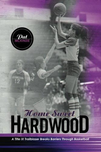 Home Sweet Hardwood A Title Ix Trailblazer Breaks Barriers T