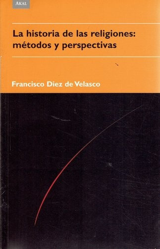 La Historia De Las Religiones, De Velasco Francisco Diez De. Serie N/a, Vol. Volumen Unico. Editorial Akal, Tapa Blanda, Edición 1 En Español
