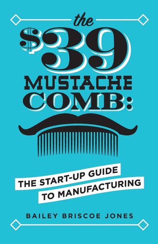 Libro: The $39 Mustache Comb: The Start-up Guide To