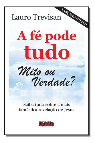 Fe Pode Tudo, A  - Mito Ou Verdade, De Trevisan, Lauro., Vol. Religião. Editora Da Mente, Capa Mole Em Português, 20
