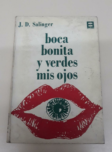 Boca Bonita Y Verdes Mis Ojos * Salinger J. D. * 1ª Edicion