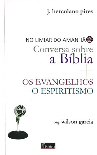 Limiar Do Amanhã Conversa Sobra A Bíblia, De : J. Herculano Pires. Série Não Aplica, Vol. Não Aplica. Editora Paideia, Capa Mole, Edição Não Aplica Em Português, 2023