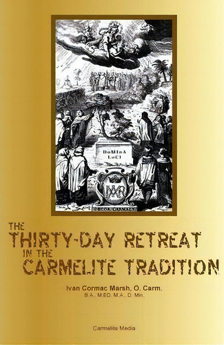 The Thirty-day Retreat In The Carmelite Tradition, De Ivan Cormac Marsh. Editorial Carmelite Media, Tapa Blanda En Inglés
