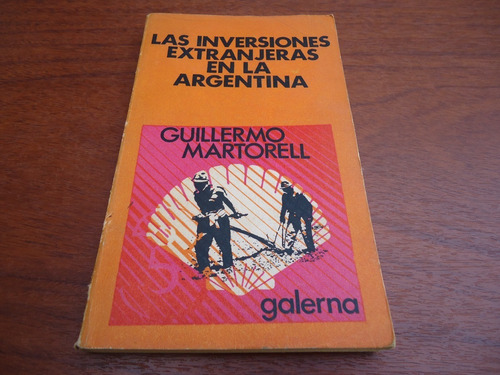 Las Inversiones Extranjeras En La Argentina - G. Martorell