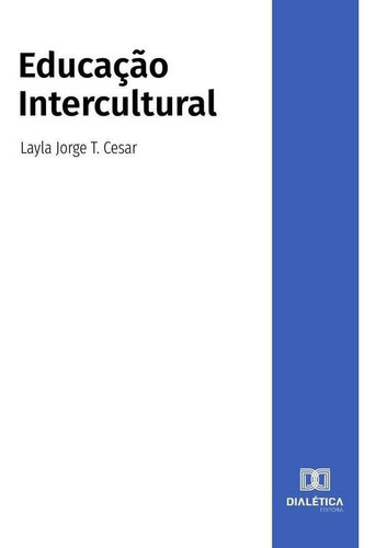 Educação Intercultural, De Layla Jorge T. Cesar. Editorial Dialética, Tapa Blanda En Portugués, 2021