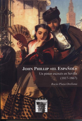 John Phillip  El Español . Un Pintor Escocés -   - * 