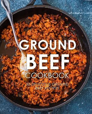 Libro Ground Beef Cookbook : 50 Delicious Ground Beef Rec...