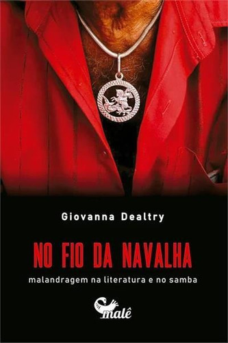 No Fio Da Navalha: Malandragem Na Literatura E No Samba - 1ªed.(2022), De Giovanna Dealtry. Editora Malê, Capa Mole, Edição 1 Em Português, 2022