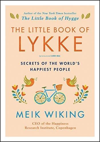 The Little Book Of Lykke: Secrets Of The World's Happiest Pe