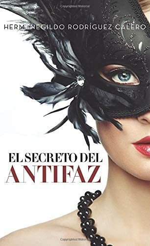 Libro:  El Secreto Del Antifaz (spanish Edition)