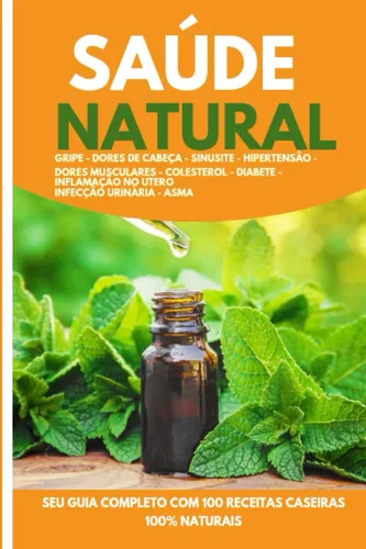 Livro: Saúde Natural: Guia Completo Com 100 Receitas Case...