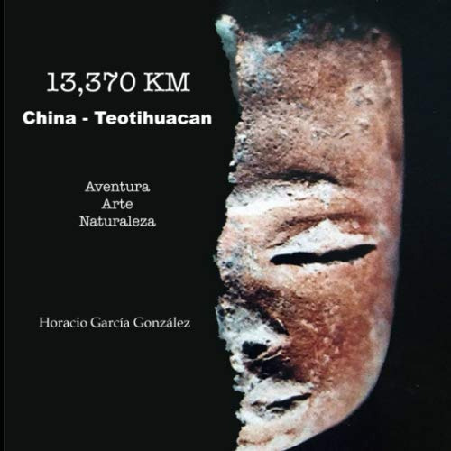 13 370 Km China - Teotihuacan: Aventura Arte Naturaleza