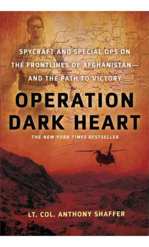 Operation Dark Heart : Spycraft And Special Ops On The Frontlines Of Afghanistan -- And The Path ..., De Anthony Shaffer. Editorial St Martin's Press, Tapa Blanda En Inglés