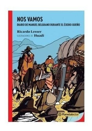 Nos Vamos Diario De Manuel Belgrano Durante El Éxodo Jujeño