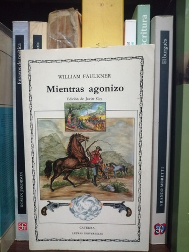 Mientras Agonizo. William Faulkner Editorial Cátedra 