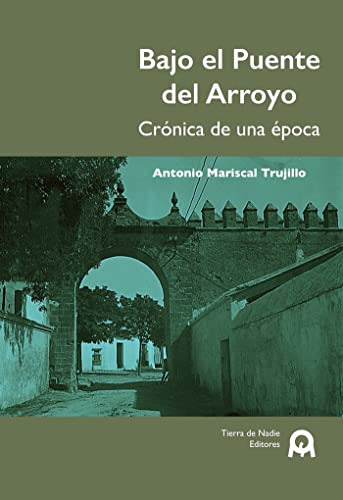 Bajo El Puente Del Arroyo: Cronica De Una Epoca -sin Colecci