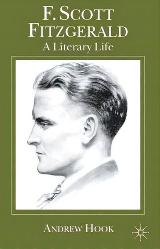 F. Scott Fitzgerald: A Literary Life, De Hook, A.. Editorial Springer Nature, Tapa Blanda En Inglés