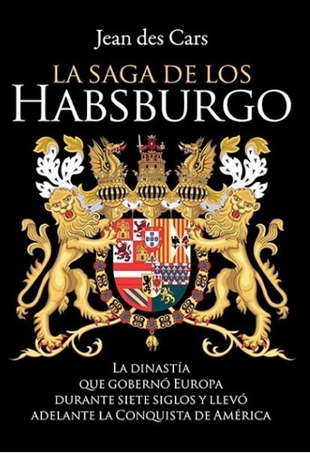 La Saga De Los Habsburgo - La Dinastia Que Goberno Europa Du