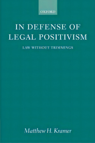 In Defense Of Legal Positivism : Law Without Trimmings, De Matthew Kramer. Editorial Oxford University Press, Tapa Blanda En Inglés