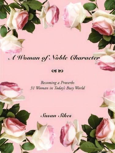A Woman Of Noble Character, De Susan Sikes. Editorial Authorhouse, Tapa Blanda En Inglés