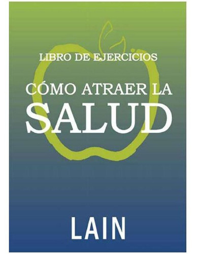 Como Atraer La Salud - Libro De Ejercicios, De Garcia Cal