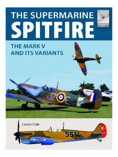 Flight Craft 15: Supermarine Spitfire Mkv - Lance Cole. Eb19