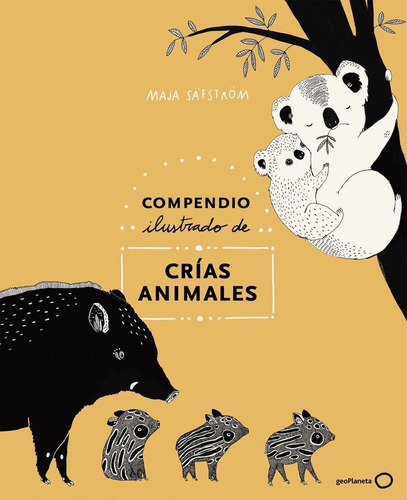 Compendio Ilustrado De Animales Y Sus Crãâas, De Säfström, Maja. Editorial Geoplaneta, Tapa Dura En Español