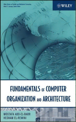 Fundamentals Of Computer Organization And Architecture, De Mostafa Abd-el-barr. Editorial John Wiley Sons Ltd, Tapa Dura En Inglés
