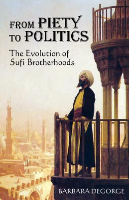 Libro From Piety To Politics: The Evolution Of Sufi Broth...