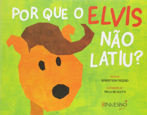 Por Que O Elvis Não Latiu? - Robertson Frizero