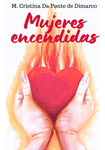 Mujeres Encendidas: Enciende Tu Corazón Con El Espíritu Sant