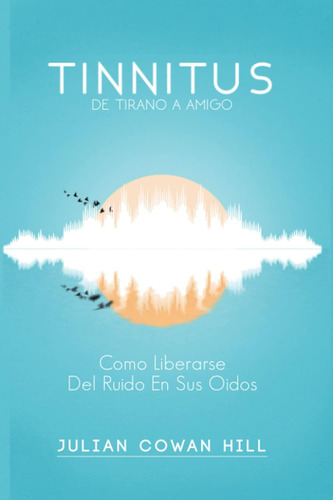 Libro: Tinnitus, De Tirano A Como Liberarse Del Ruido En Sus