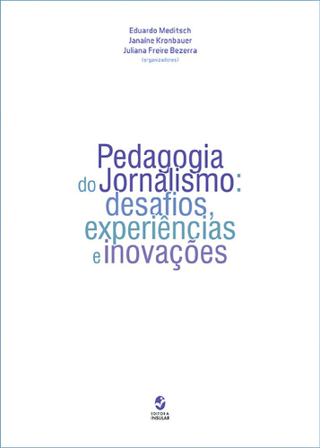Pedagogia Do Jornalismo - Desafios, Experiencias E Inovacoes: Desafios, Experiências E Inovações, De Meditsch, Eduardo., Vol. 1. Editorial Insular, Capa Mole Em Português