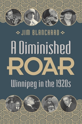 Libro A Diminished Roar: Winnipeg In The 1920s - Blanchar...