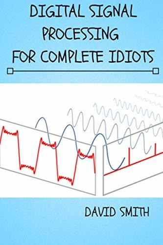 Book : Digital Signal Processing For Complete Idiots...