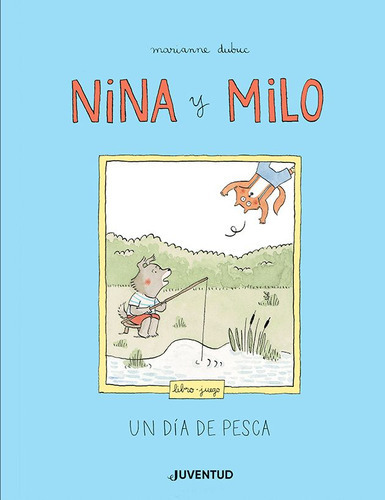 Nina Y Milo: Un Día De Pesca, De Marianne Dubuc. Editorial 
