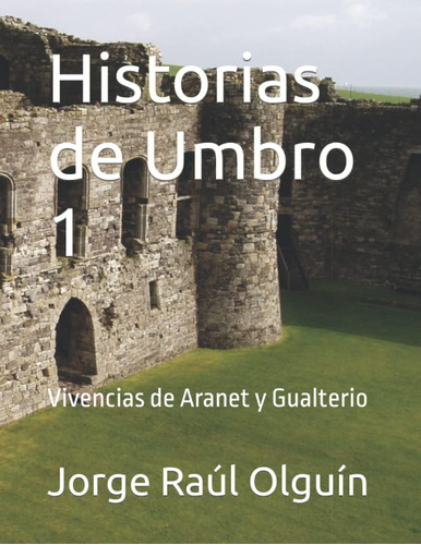 Libro: Historias De Umbro 1: Vivencias De Aranet Y Gualterio