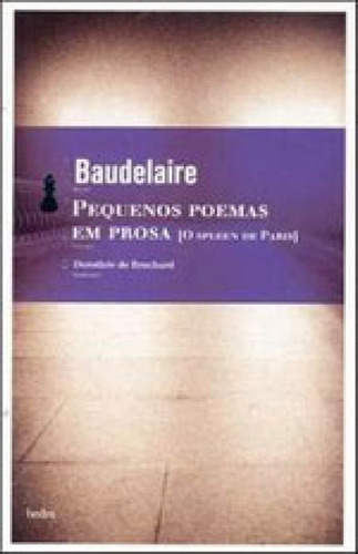 Pequenos Poemas Em Prosa, De Baudelaire, Charles. Editora Hedra, Capa Mole, Edição 1ª Edição - 2007 Em Português