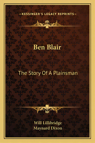 Ben Blair: The Story Of A Plainsman, De Lillibridge, Will. Editorial Kessinger Pub Llc, Tapa Blanda En Inglés
