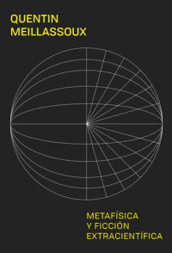 Metafísica Y Ficción Extracientífica - Quentin Meillassoux
