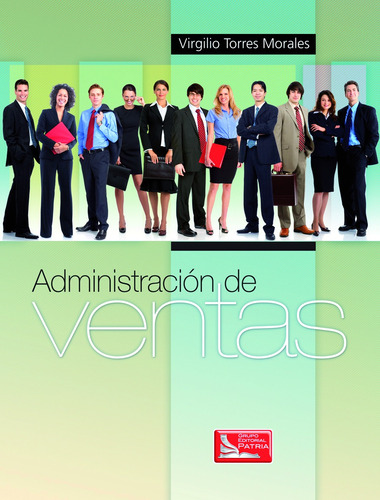 Administración de Ventas- 1ed, de Torres, Virgilio. Grupo Editorial Patria, tapa blanda en español, 2012