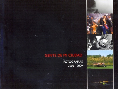 Gente De Mi Ciudad Fotografias 2000-2009 - Autores Varios