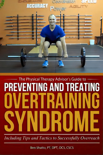 Preventing And Treating Overtraining Syndrome: Including Tips And Tactics To Successfully Overreach, De Shatto, Ben. Editorial Createspace, Tapa Blanda En Inglés