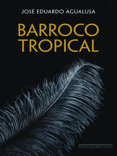 Barroco Tropical, De Agualusa, José Eduardo. Editora Companhia Das Letras, Capa Mole, Edição 1ª Edição - 2009 Em Português